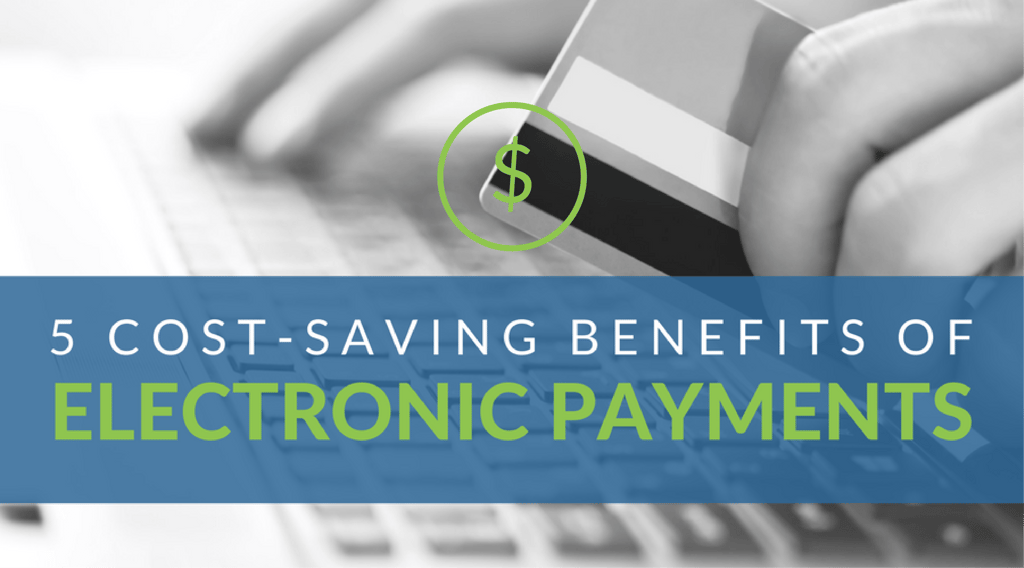 5_Cost-Saving_Benefits_Of_Electronic_Payments2.png