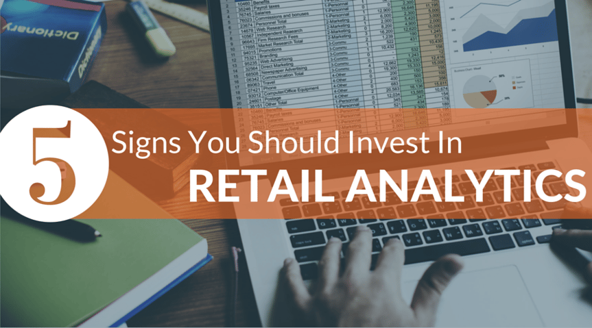5 Signs You Should Invest In Retail Analytics
