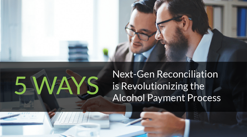 5 Ways Next-Gen Reconciliation Is Revolutionizing The Alcohol Payment Process