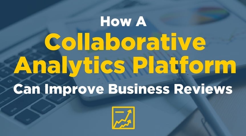 How a Collaborative Analytics Platform Can Improve Business Reviews
