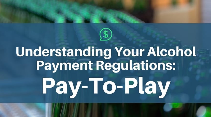 Understanding Your Alcohol Payment Regulations: Pay-To-Play